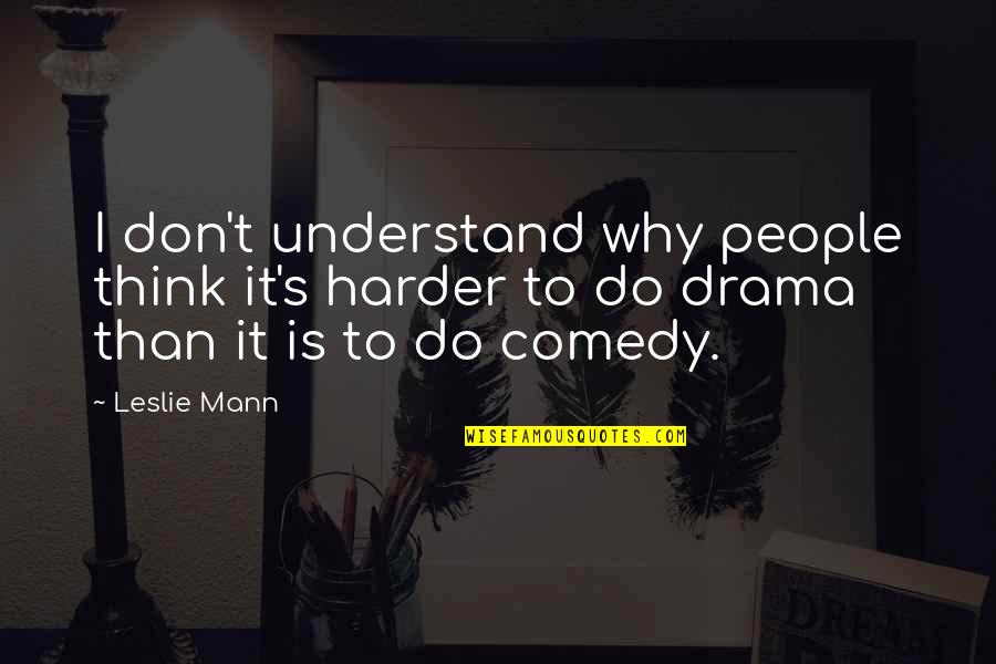 Project Rosie Quotes By Leslie Mann: I don't understand why people think it's harder