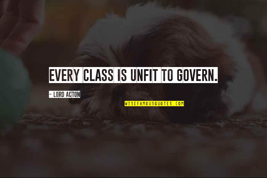 Project Runway All Stars Quotes By Lord Acton: Every class is unfit to govern. Project Runway All Stars Quotes By Lord Acton: Every class is unfit to govern.