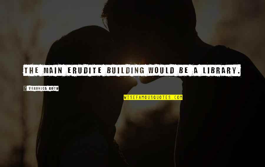 Project Ultra Quotes By Veronica Roth: the main Erudite building would be a library. Project Ultra Quotes By Veronica Roth: the main Erudite building would be a library.