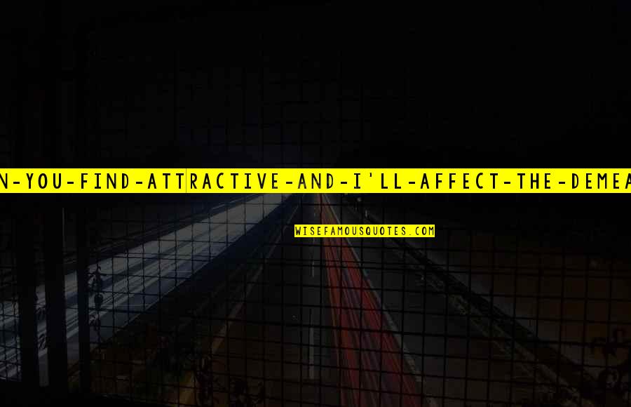 Project Unbreakable Quotes By David Foster Wallace: Describe-the-sort-of-man-you-find-attractive-and-I'll-affect-the-demeanor-of-that-sort-of-man