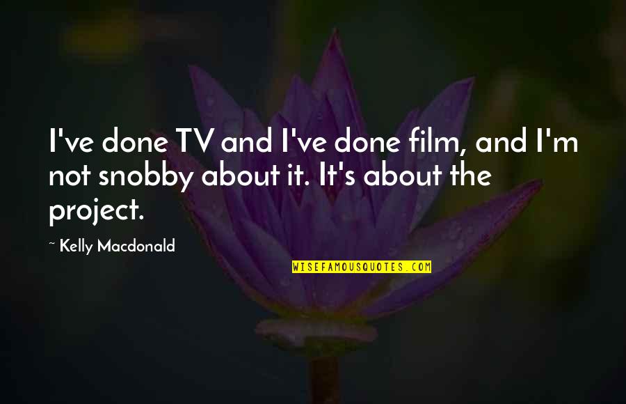 Project X Film Quotes By Kelly Macdonald: I've done TV and I've done film, and