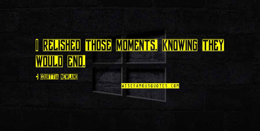 Projecten Luchtvaart Quotes By Courttia Newland: I relished those moments, knowing they would end. Projecten Luchtvaart Quotes By Courttia Newland: I relished those moments, knowing they would end.