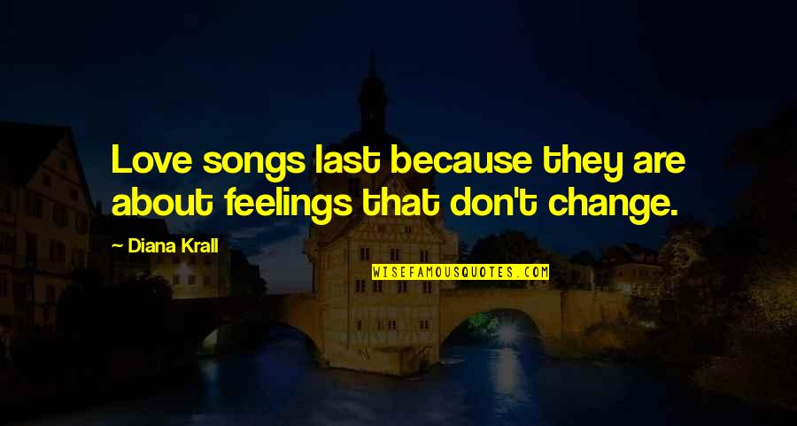 Projectiles In A Sentence Quotes By Diana Krall: Love songs last because they are about feelings