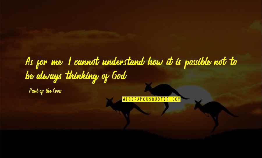 Projecting Feelings Is A Good Thing Quotes By Paul Of The Cross: As for me, I cannot understand how it