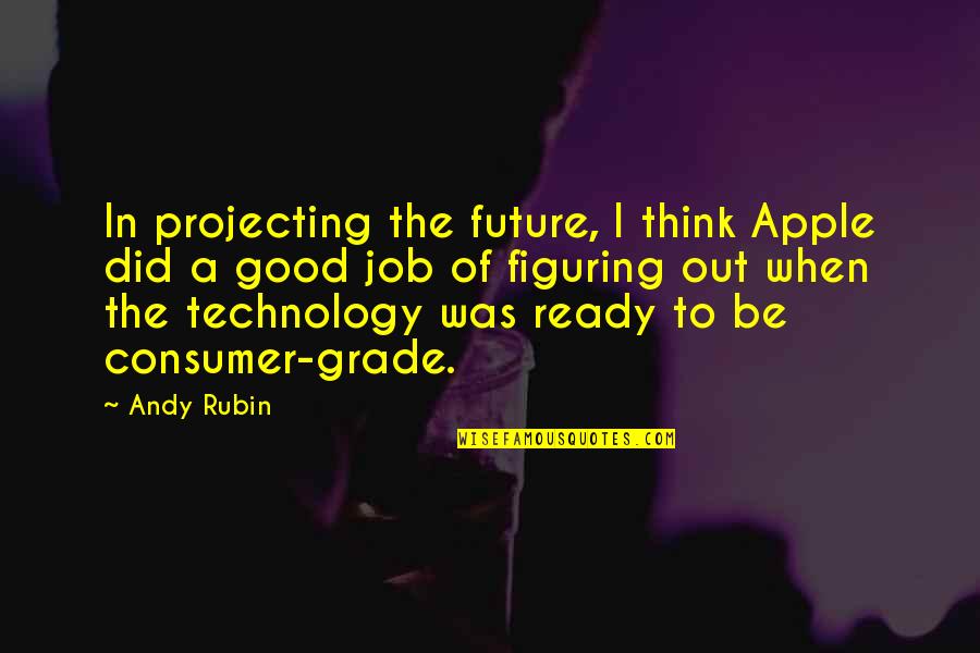 Projecting The Future Quotes By Andy Rubin: In projecting the future, I think Apple did