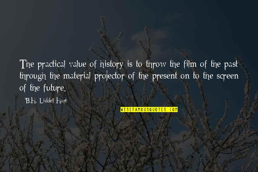 Projector Quotes By B.H. Liddell Hart: The practical value of history is to throw