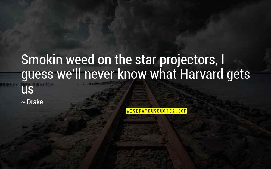 Projectors Quotes By Drake: Smokin weed on the star projectors, I guess