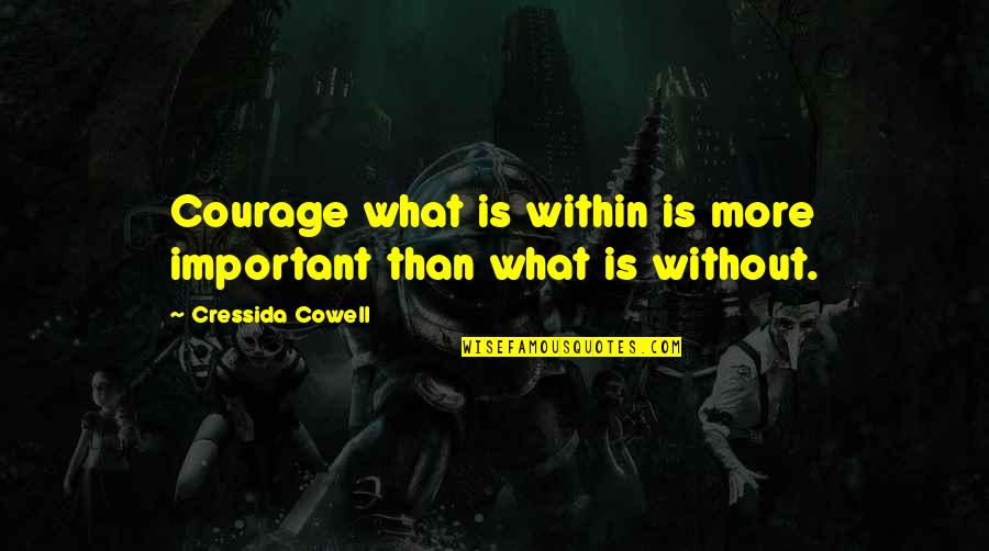 Projectos Agricolas Quotes By Cressida Cowell: Courage what is within is more important than