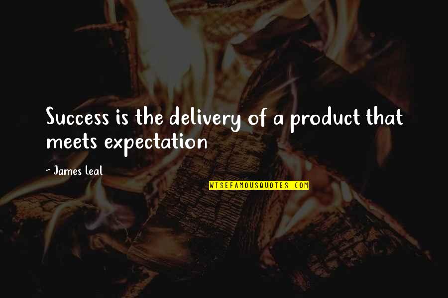 Projects Management Quotes By James Leal: Success is the delivery of a product that