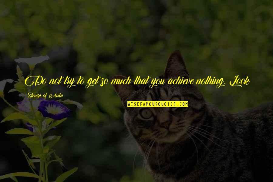 Projects Management Quotes By Teresa Of Avila: Do not try to get so much that Projects Management Quotes By Teresa Of Avila: Do not try to get so much that