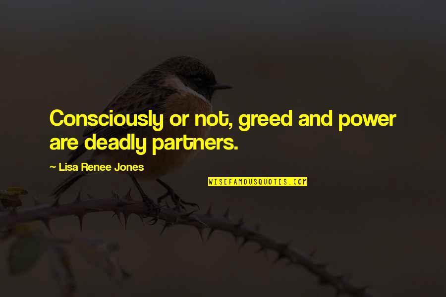 Projectu Quotes By Lisa Renee Jones: Consciously or not, greed and power are deadly