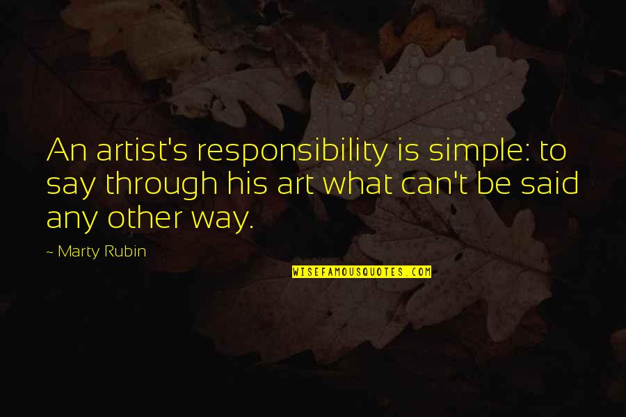 Projektu Finansavimas Quotes By Marty Rubin: An artist's responsibility is simple: to say through Projektu Finansavimas Quotes By Marty Rubin: An artist's responsibility is simple: to say through