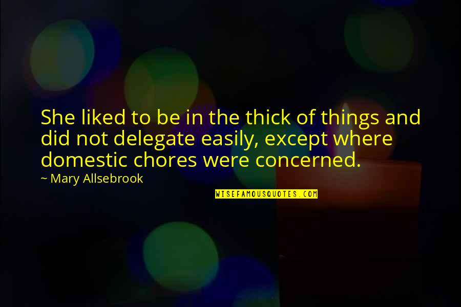 Projektu Finansavimas Quotes By Mary Allsebrook: She liked to be in the thick of Projektu Finansavimas Quotes By Mary Allsebrook: She liked to be in the thick of