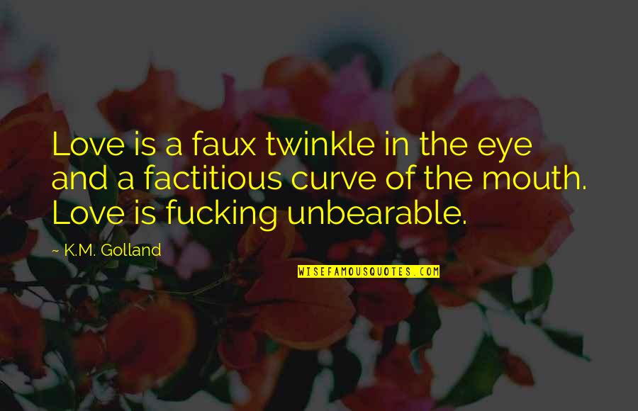 Projektu Viesinimas Quotes By K.M. Golland: Love is a faux twinkle in the eye