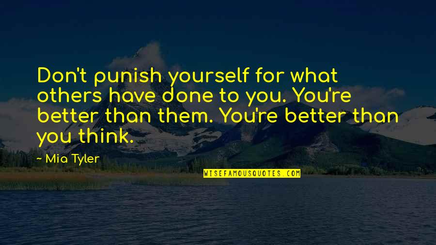 Projeta Medication Quotes By Mia Tyler: Don't punish yourself for what others have done Projeta Medication Quotes By Mia Tyler: Don't punish yourself for what others have done