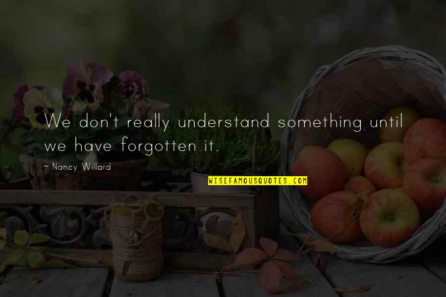 Projeta Medication Quotes By Nancy Willard: We don't really understand something until we have Projeta Medication Quotes By Nancy Willard: We don't really understand something until we have