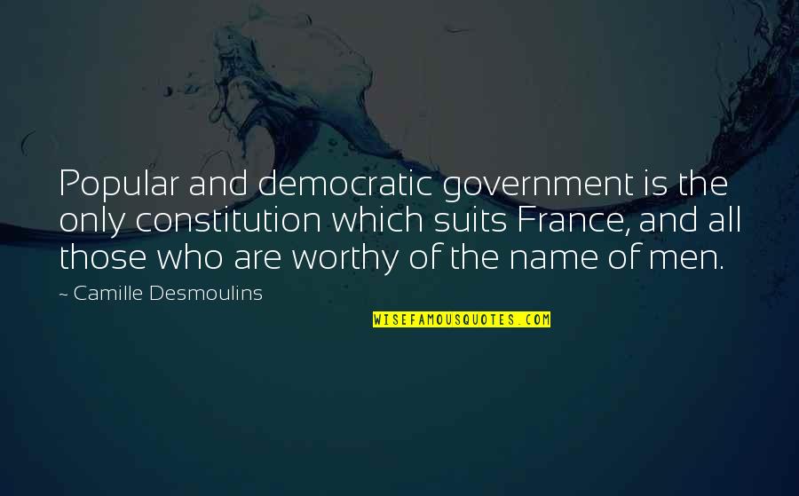 Projetar Quotes By Camille Desmoulins: Popular and democratic government is the only constitution