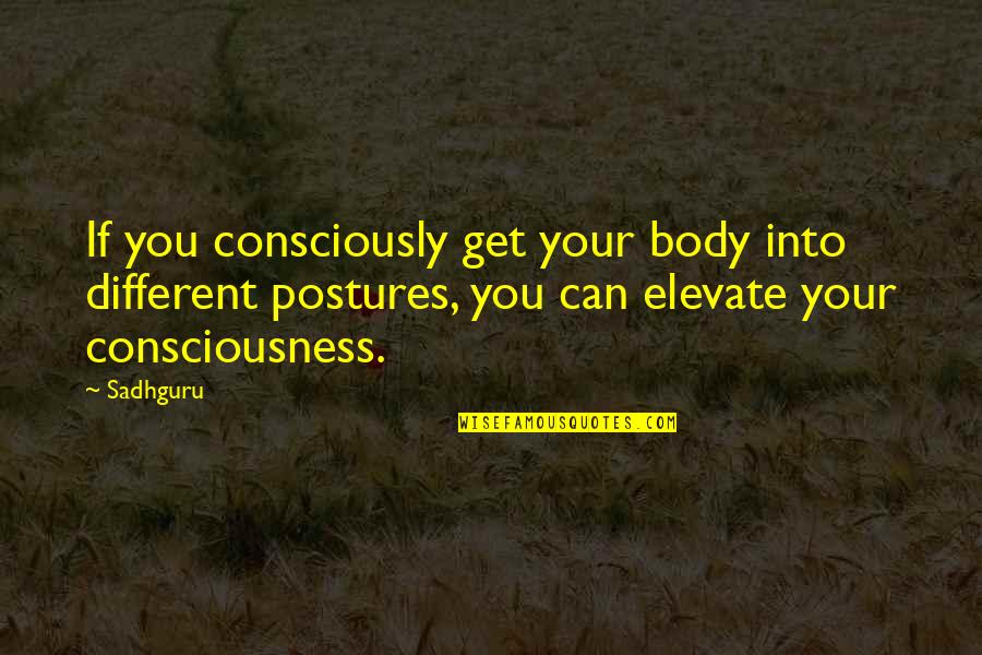 Projetar Quotes By Sadhguru: If you consciously get your body into different