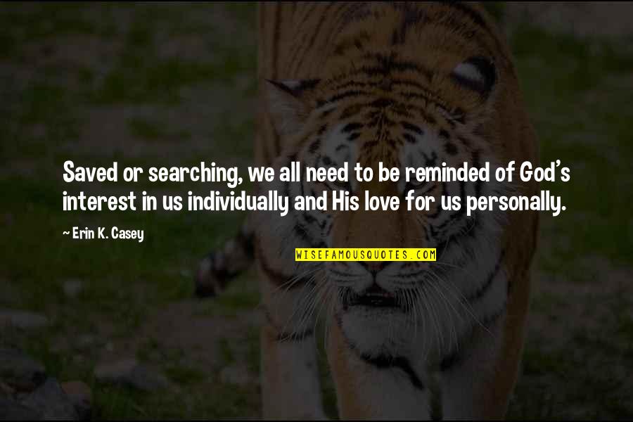 Projeter Sur Quotes By Erin K. Casey: Saved or searching, we all need to be