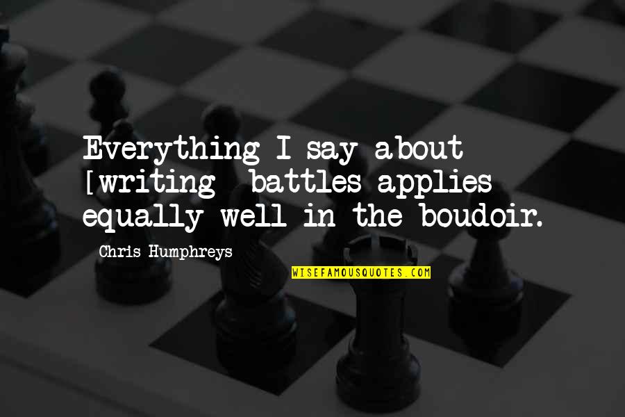 Projeto Genoma Quotes By Chris Humphreys: Everything I say about [writing] battles applies equally
