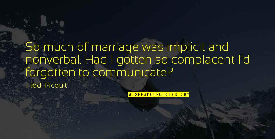 Projetos Quotes By Jodi Picoult: So much of marriage was implicit and nonverbal. Projetos Quotes By Jodi Picoult: So much of marriage was implicit and nonverbal.