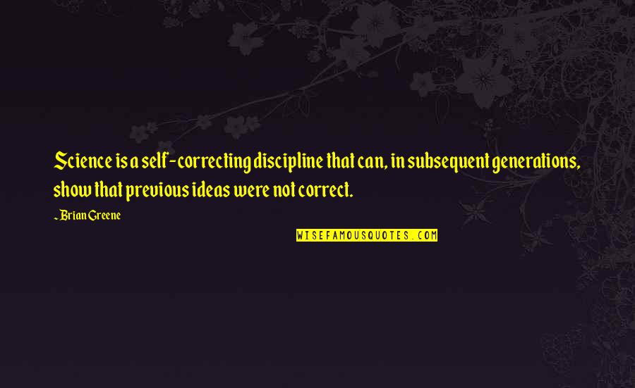 Prokaina Quotes By Brian Greene: Science is a self-correcting discipline that can, in