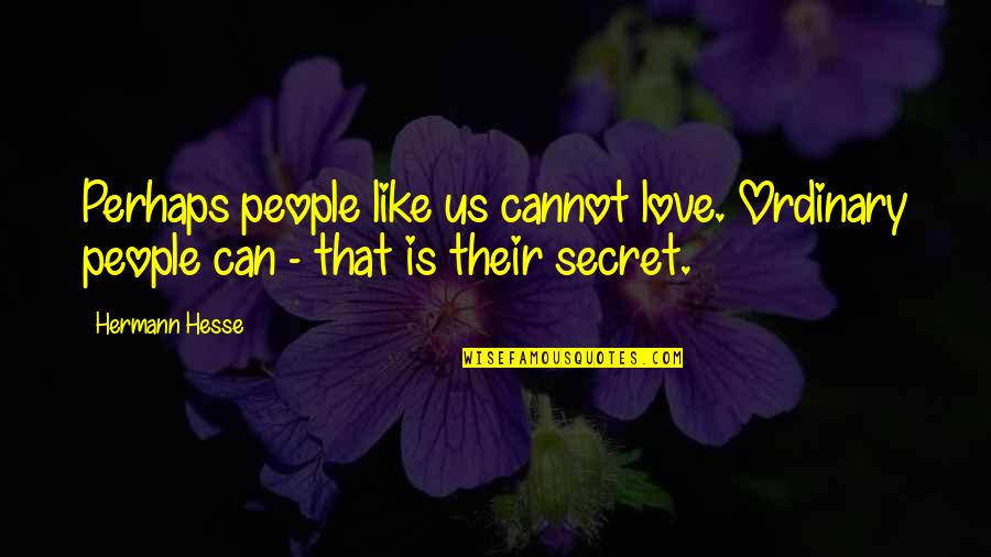 Prokhor Chaliapin Quotes By Hermann Hesse: Perhaps people like us cannot love. Ordinary people