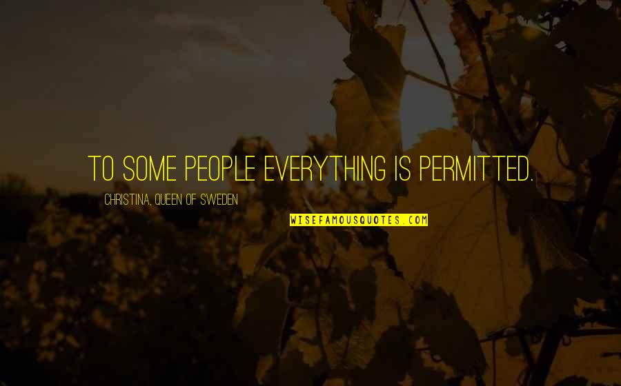 Prokino Quotes By Christina, Queen Of Sweden: To some people everything is permitted. Prokino Quotes By Christina, Queen Of Sweden: To some people everything is permitted.