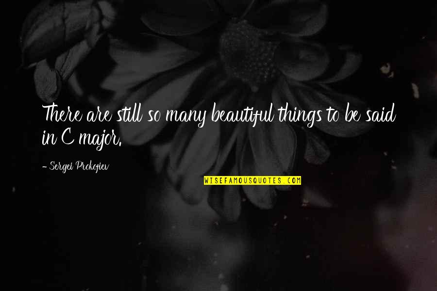 Prokofiev Quotes By Sergei Prokofiev: There are still so many beautiful things to