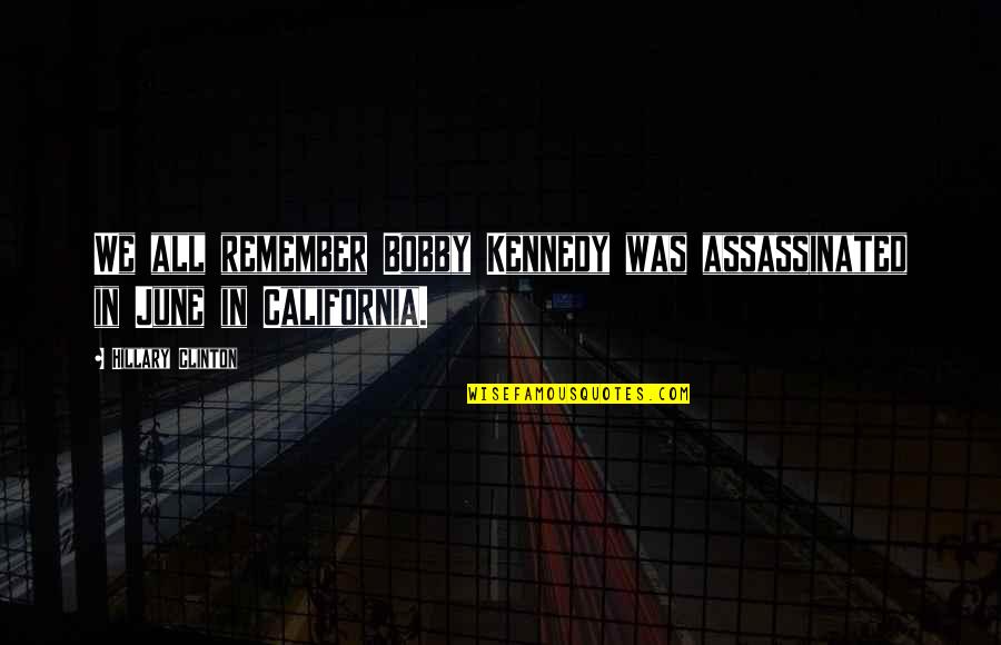 Prokopenko Gesture Quotes By Hillary Clinton: We all remember Bobby Kennedy was assassinated in Prokopenko Gesture Quotes By Hillary Clinton: We all remember Bobby Kennedy was assassinated in