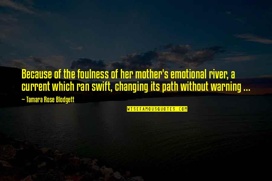 Prokopenko Maksim Quotes By Tamara Rose Blodgett: Because of the foulness of her mother's emotional Prokopenko Maksim Quotes By Tamara Rose Blodgett: Because of the foulness of her mother's emotional