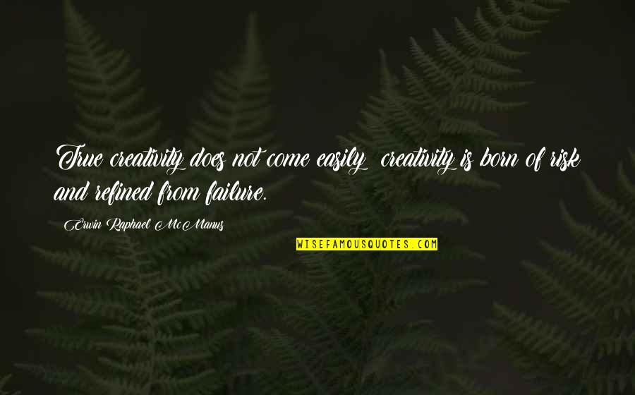 Prokopije Quotes By Erwin Raphael McManus: True creativity does not come easily; creativity is Prokopije Quotes By Erwin Raphael McManus: True creativity does not come easily; creativity is