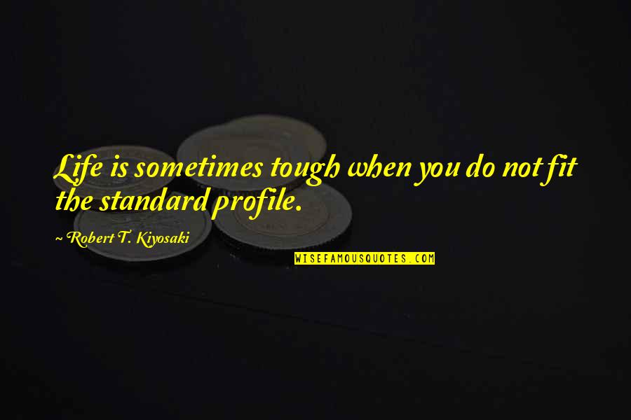 Prokopis Prokopiou Quotes By Robert T. Kiyosaki: Life is sometimes tough when you do not Prokopis Prokopiou Quotes By Robert T. Kiyosaki: Life is sometimes tough when you do not