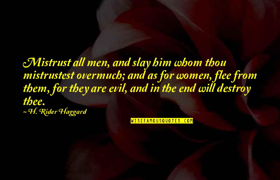 Prokopishop Quotes By H. Rider Haggard: Mistrust all men, and slay him whom thou