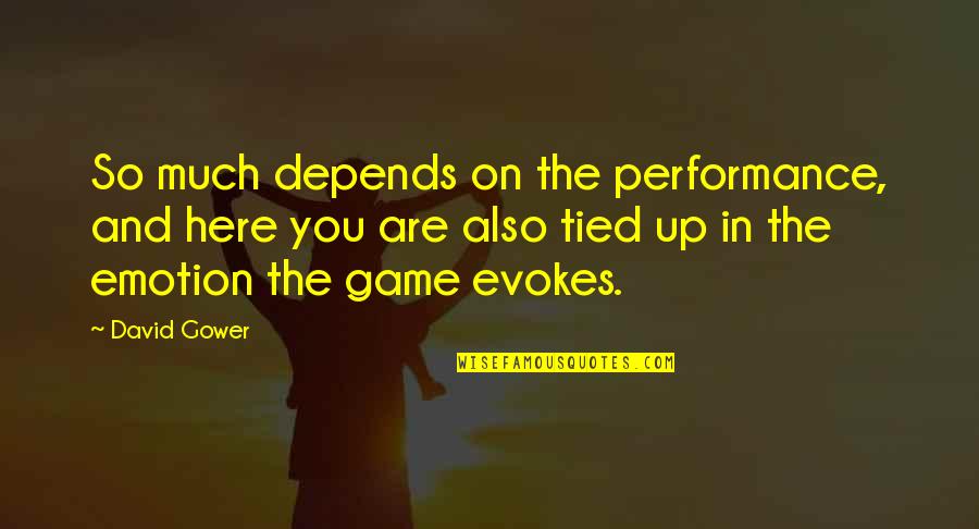 Prokopovic Srednja Quotes By David Gower: So much depends on the performance, and here
