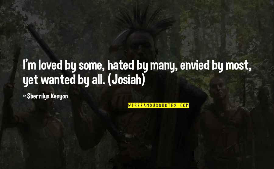 Prokopovic Srednja Quotes By Sherrilyn Kenyon: I'm loved by some, hated by many, envied