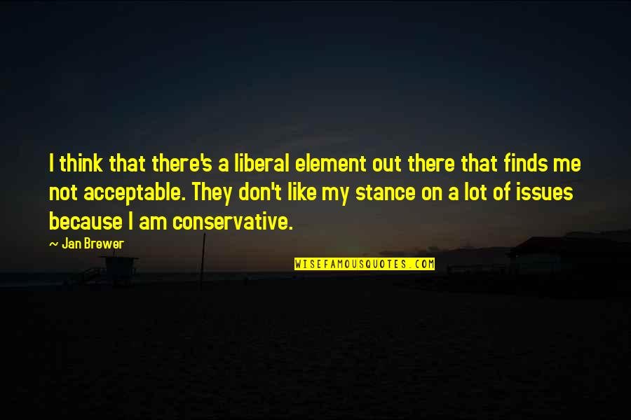 Prokopovich Trial Quotes By Jan Brewer: I think that there's a liberal element out Prokopovich Trial Quotes By Jan Brewer: I think that there's a liberal element out