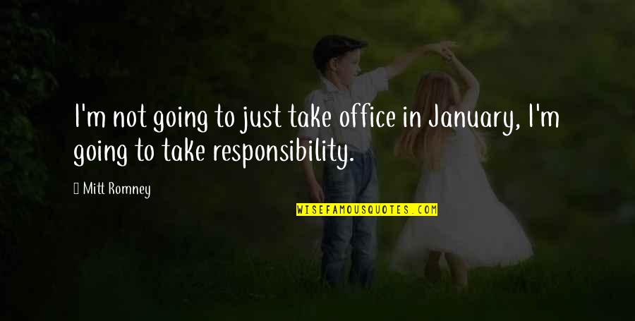 Proksch Quotes By Mitt Romney: I'm not going to just take office in