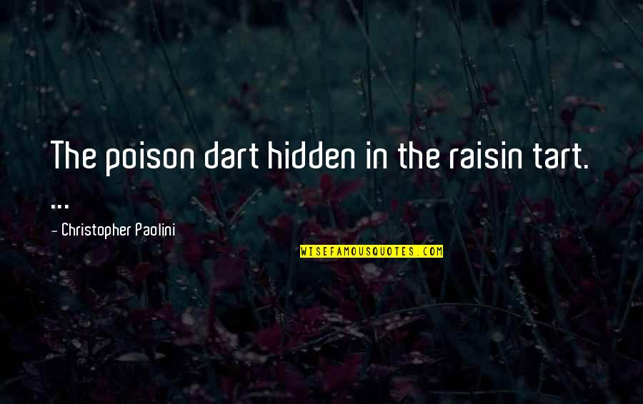 Prokuratoria Quotes By Christopher Paolini: The poison dart hidden in the raisin tart. Prokuratoria Quotes By Christopher Paolini: The poison dart hidden in the raisin tart.