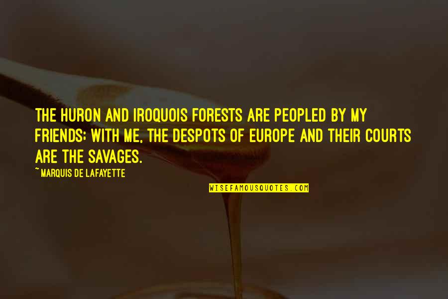 Prolast Quotes By Marquis De Lafayette: The Huron and Iroquois forests are peopled by