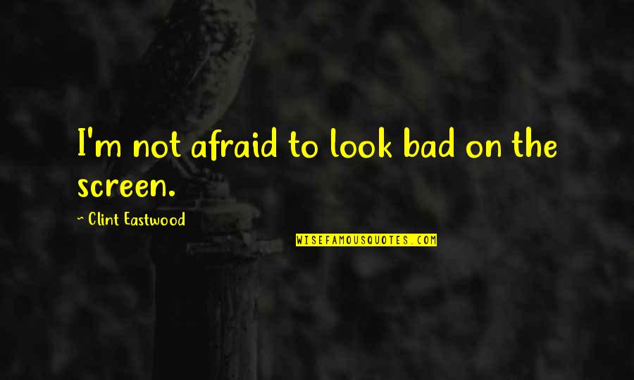 Prolazi Zivot Quotes By Clint Eastwood: I'm not afraid to look bad on the
