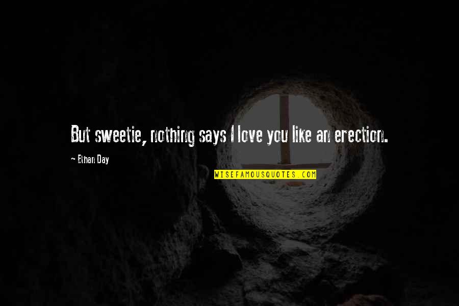 Prolazi Zivot Quotes By Ethan Day: But sweetie, nothing says I love you like Prolazi Zivot Quotes By Ethan Day: But sweetie, nothing says I love you like
