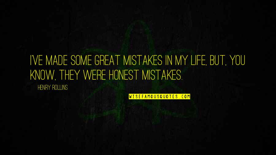 Prolazi Zivot Quotes By Henry Rollins: I've made some great mistakes in my life,