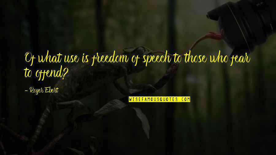 Prole Woman Quotes By Roger Ebert: Of what use is freedom of speech to