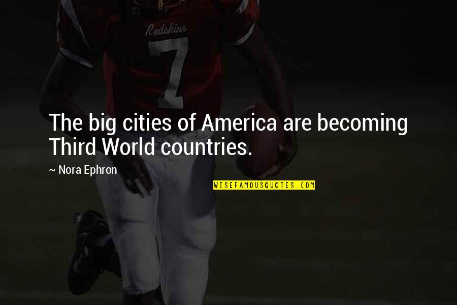 Proletarians Of The World Quotes By Nora Ephron: The big cities of America are becoming Third