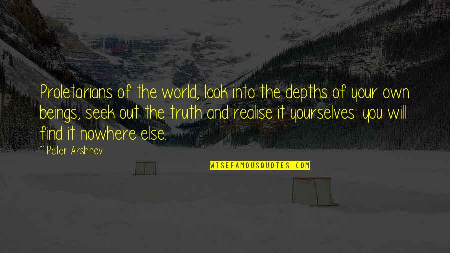 Proletarians Of The World Quotes By Peter Arshinov: Proletarians of the world, look into the depths Proletarians Of The World Quotes By Peter Arshinov: Proletarians of the world, look into the depths