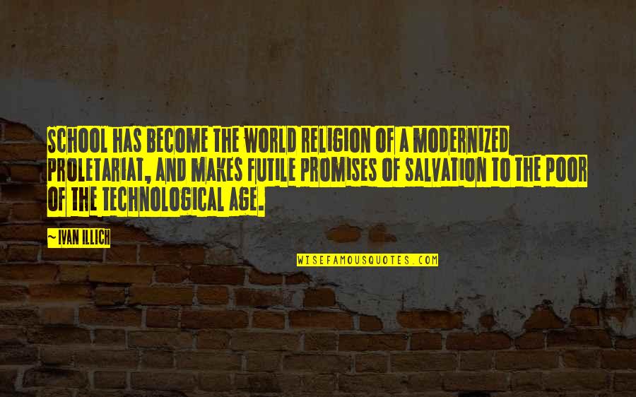 Proletariat Quotes By Ivan Illich: School has become the world religion of a Proletariat Quotes By Ivan Illich: School has become the world religion of a