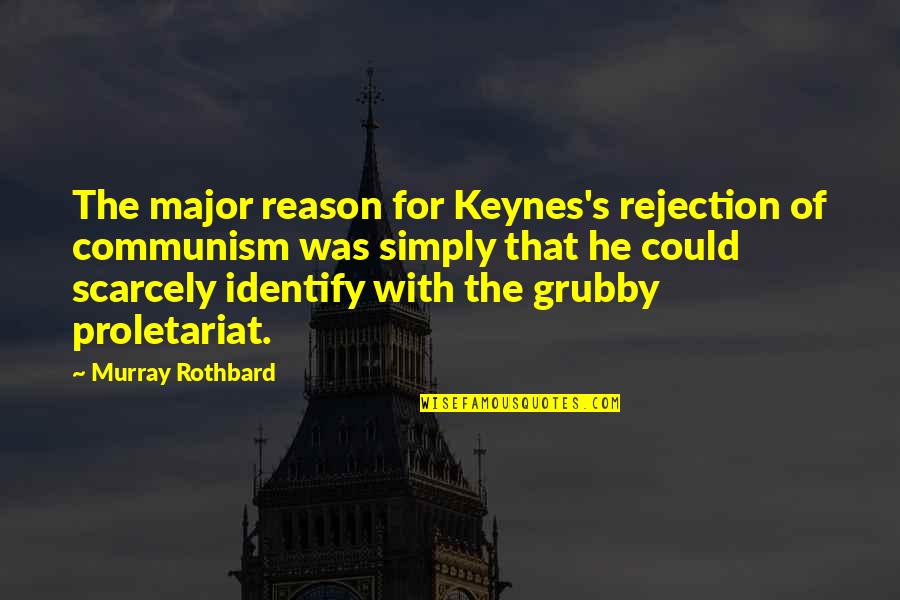 Proletariat Quotes By Murray Rothbard: The major reason for Keynes's rejection of communism Proletariat Quotes By Murray Rothbard: The major reason for Keynes's rejection of communism