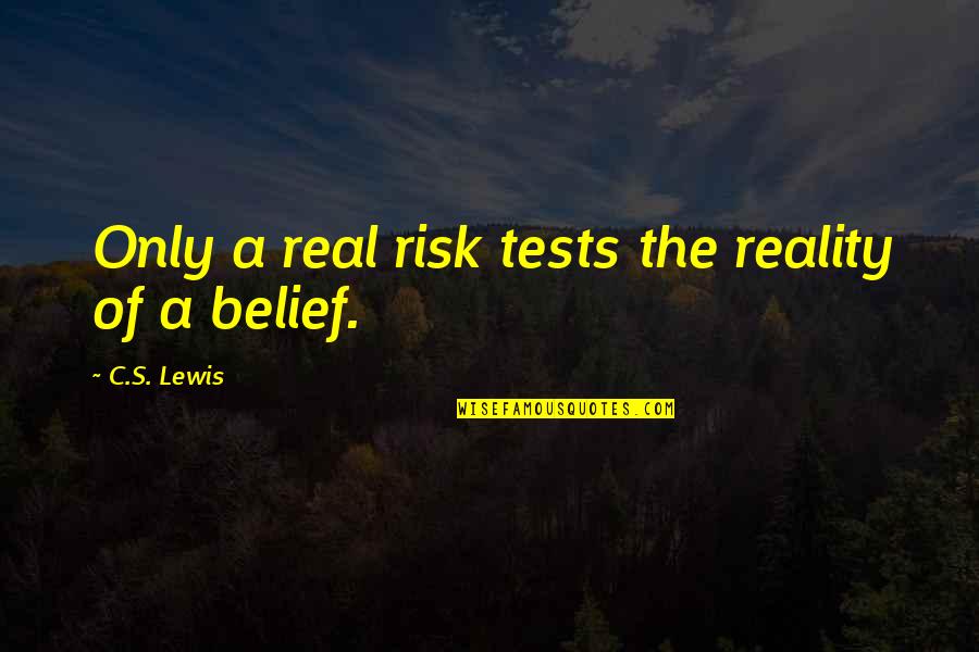 Proletarios Definicion Quotes By C.S. Lewis: Only a real risk tests the reality of