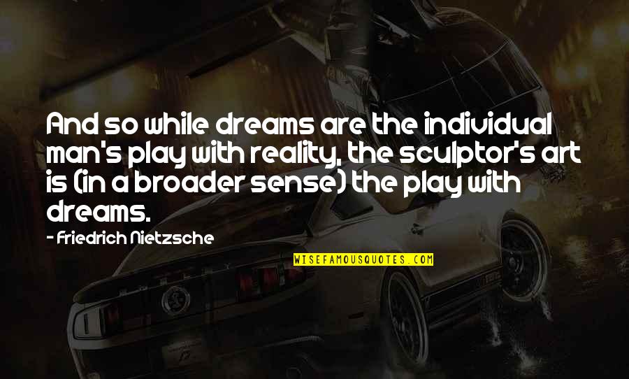 Proletarios Definicion Quotes By Friedrich Nietzsche: And so while dreams are the individual man's